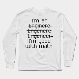 I'm an Engineer I'm Good at Math Long Sleeve T-Shirt